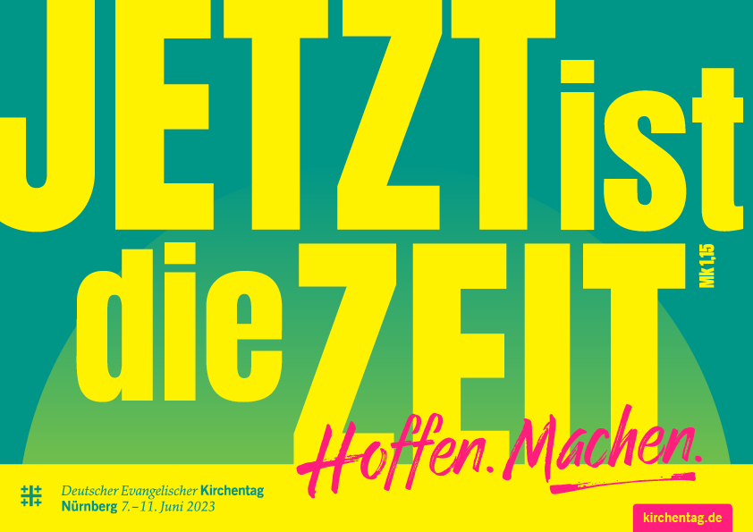 Grafik mit der Aufschrift "Jetzt ist die Zeit. Hoffen. Machen. Deutscher Evangelischer Kirchentag, Nürnberg 7.-11. Juni 2023, kirchentag.de"